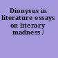 Dionysus in literature essays on literary madness /