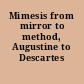 Mimesis from mirror to method, Augustine to Descartes /