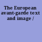 The European avant-garde text and image /