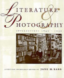 Literature & photography interactions, 1840-1990 : a critical anthology /