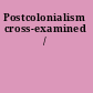 Postcolonialism cross-examined /