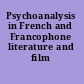 Psychoanalysis in French and Francophone literature and film