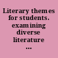 Literary themes for students. examining diverse literature to understand and compare universal themes /