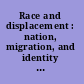 Race and displacement : nation, migration, and identity in the twenty-first century /