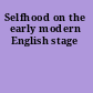 Selfhood on the early modern English stage