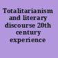 Totalitarianism and literary discourse 20th century experience /