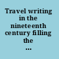 Travel writing in the nineteenth century filling the blank spaces /