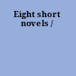 Eight short novels /