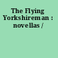 The Flying Yorkshireman : novellas /