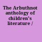 The Arbuthnot anthology of children's literature /