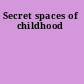 Secret spaces of childhood