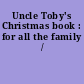 Uncle Toby's Christmas book : for all the family /