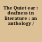 The Quiet ear : deafness in literature : an anthology /