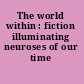 The world within : fiction illuminating neuroses of our time /