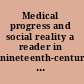 Medical progress and social reality a reader in nineteenth-century medicine and literature /
