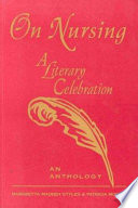 On nursing : a literary celebration : an anthology /