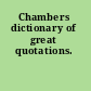 Chambers dictionary of great quotations.