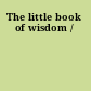 The little book of wisdom /