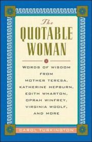 The quotable woman : words of wisdom from Mother Teresa, Edith Wharton, Virginia Woolf, Eleanor Roosevelt, Katharine Hepburn, and more /
