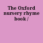 The Oxford nursery rhyme book /