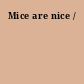 Mice are nice /