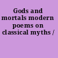 Gods and mortals modern poems on classical myths /
