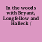 In the woods with Bryant, Longfellow and Halleck /