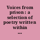 Voices from prison : a selection of poetry written within the cell, by various prisoners : with biographical and critical notices /