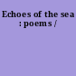 Echoes of the sea : poems /