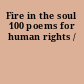 Fire in the soul 100 poems for human rights /