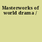 Masterworks of world drama /