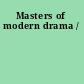Masters of modern drama /