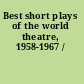 Best short plays of the world theatre, 1958-1967 /