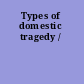 Types of domestic tragedy /