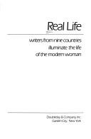 Real life : writers from nine countries illuminate the life of the modern woman.