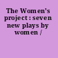 The Women's project : seven new plays by women /