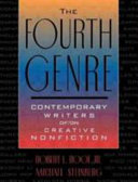 The fourth genre : contemporary writers of/on creative nonfiction /