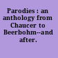 Parodies : an anthology from Chaucer to Beerbohm--and after.