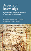 Aspects of knowledge : preserving and reinventing traditions of learning in the Middle Ages /