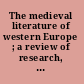 The medieval literature of western Europe ; a review of research, mainly 1930-1960 /