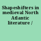 Shapeshifters in medieval North Atlantic literature /