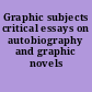 Graphic subjects critical essays on autobiography and graphic novels /