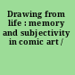 Drawing from life : memory and subjectivity in comic art /