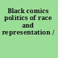 Black comics politics of race and representation /