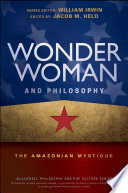 Wonder Woman and philosophy : the Amazonian mystique /