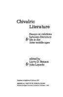 Chivalric literature : essays on relations between literature & life in the later Middle Ages /