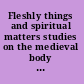 Fleshly things and spiritual matters studies on the medieval body in honour of Margaret Bridges /