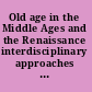 Old age in the Middle Ages and the Renaissance interdisciplinary approaches to a neglected topic /