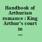 Handbook of Arthurian romance : King Arthur's court in medieval European literature /