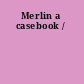 Merlin a casebook /